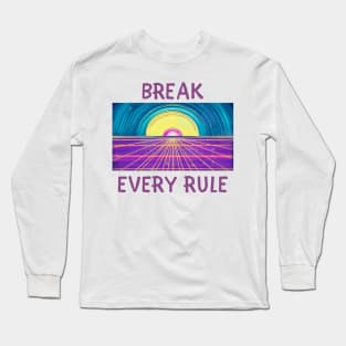 Break every rule Long Sleeve T-Shirt